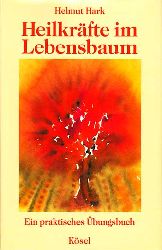 Hark, Helmut:  Heilkräfte im Lebensbaum. Ein praktisches Übungsbuch für Selbsthilfe und Therapie. 