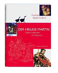 Becker-Huberti, Manfred:  Der heilige Martin. Leben, Legenden und Bräuche. 
