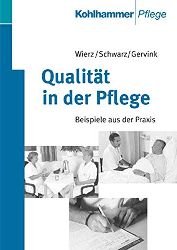 Wierz, Volker, Antonia Schwarz und Susanne Gervink:  Qualitt in der Pflege. Beispiele aus der Praxis. 
