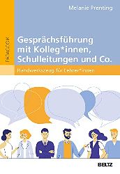 Prenting, Melanie:  Gesprächsführung mit Kolleg*innen, Schulleitungen und Co. : Handwerkszeug für Lehrer*innen. 