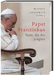 Sievernich, Michael:  Papst Franziskus. Texte, die ihn prgten. 