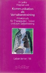 Wagner-Link, Angelika:  Kommunikation als Verhaltenstraining. Arbeitsbuch fr Therapeuten, Trainer und zum Selbsttraining 