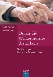 Pechmann, Burkhard:  Durch die Wintermonate des Lebens. Seelsorge fr alte Menschen. 