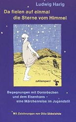 Harig, Ludwig:  Da fielen auf einmal die Sterne vom Himmel. Begegnungen mit Dornröschen und dem Eisenhans, eine Märchenreise im Jugendstil. 