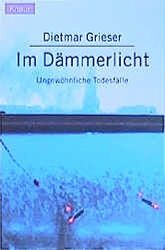 Grieser, Dietmar:  Im Dmmerlicht : Ungewhnliche Todesflle. 