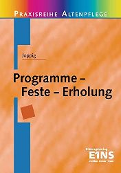 Joppig, Wolfgang:  Programme - Feste - Erholung (Praxisreihe Altenpflege, Band 6) 