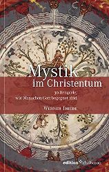 Thiede, Werner:  Mystik im Christentum. 30 Beispiele, wie Menschen Gott begegnet sind. 
