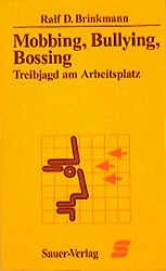 Brinkmann, Ralf D.:  Mobbing, Bullying, Bossing. Treibjagd am Arbeitsplatz. Erkennen, Beeinflussen und Vermeiden.systematischer Feindseligkeiten. 