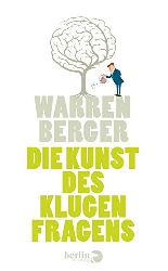 Berger, Warren:  Die Kunst des klugen Fragens. 