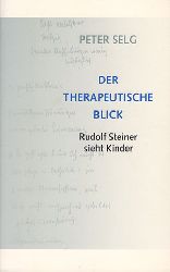 Selg, Peter:  Der therapeutische Blick. Rudolf Steiner sieht Kinder. 