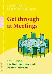 Bosewitz, René und Robert Kleinschroth:  Get through at Meetings.  Business English für Konferenzen und Präsentationen. 