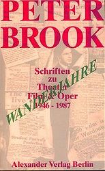 Brook, Peter und Ingrid Wewerka:  Wanderjahre. Schriften zu Theater, Film & Oper 1946 - 1987. 