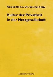 Bhme, Gernot und Gahlings Ute:  Kultur der Privatheit in der Netzgesellschaft. 