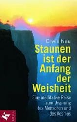 Neu, Erwin:  Staunen ist der Anfang der Weisheit. Eine meditative Reise zum Ursprung des Menschen und des Kosmos. 
