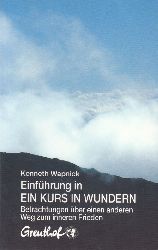 Wapnick, Kenneth:  Einfhrung in Ein Kurs in Wundern. Betrachtungen ber einen anderen Weg zum inneren Frieden. 