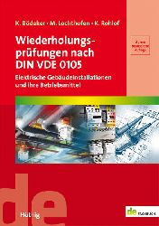 Bdeker, Klaus, Michael Lochthofen und Kirsten Rohlof:  Wiederholungsprfungen nach DIN VDE 0105 : elektrische Gebudeinstallationen und ihre Betriebsmittel. 
