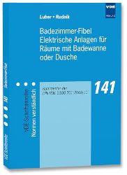 Luber, Georg und Siegfried Rudnik:  Badezimmer-Fibel elektrische Anlagen fr Rume mit Badewanne oder Dusche : Kommentar der DIN VDE 0100-701:2008-10. 