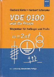 Kiefer, Gerhard und Herbert Schmolke:  VDE 0100 und die Praxis : Wegweiser fr Anfnger und Profis. 