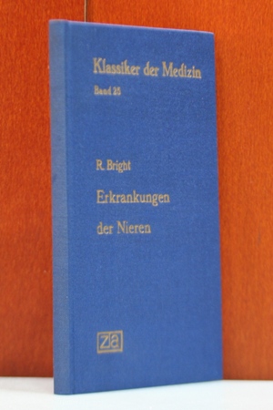 Bright, Richard:  Die Erkrankungen der Nieren (1827-1836). In deutscher Übersetzung neu herausgegeben und eingeleitet von Erich Ebstein. (Klassiker der Medizin Band 25.  Herasugegeben von Karl Sudhoff) 