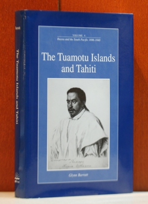 Barratt, Glynn:  The Tuamotu Islands and Tahiti. (Vol 4 of Russia and the South Pacific, 1696-1840, Pacific Maritime Studies Series, Vol. 10) 