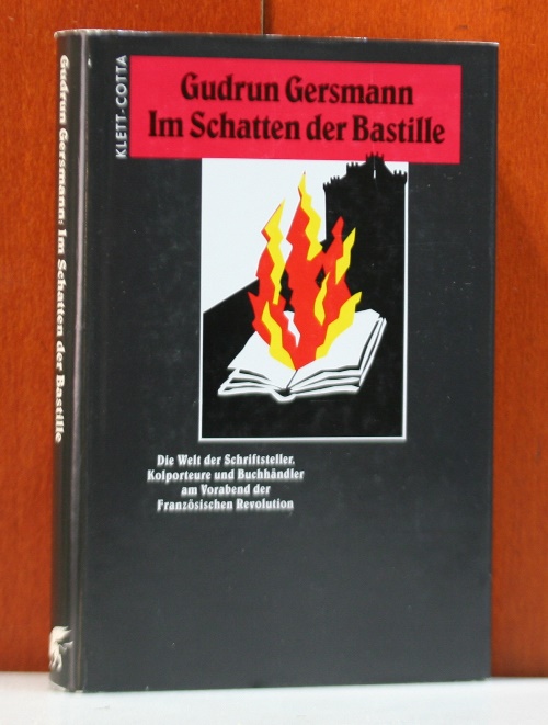 Gersmann, Gudrun:  Im Schatten der Bastille. Die Welt der Schriftsteller, Kolporteure und Buchhändler am Vorabend der Französischen Revolution. 