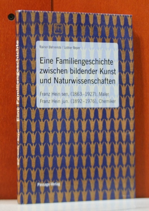 Behrends, Rainer und Lothar Beyer:  Eine Familiengeschichte zwischen bildender Kunst und Naturwissenschaften.  Franz Hein sen. (1863 - 1927), Maler - Franz Hein jun. (1892 - 1976), Chemiker. 