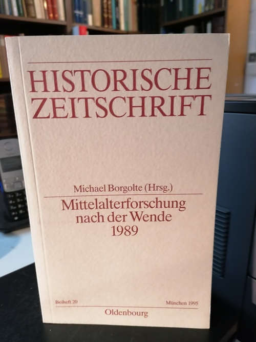 Borgolte, Michael:  Mittelalterforschung nach der Wende 1989. Herausgegeben von Michael Borgolte. (Historische Zeitschrift / Beiheft ; N.F., Bd. 20) 