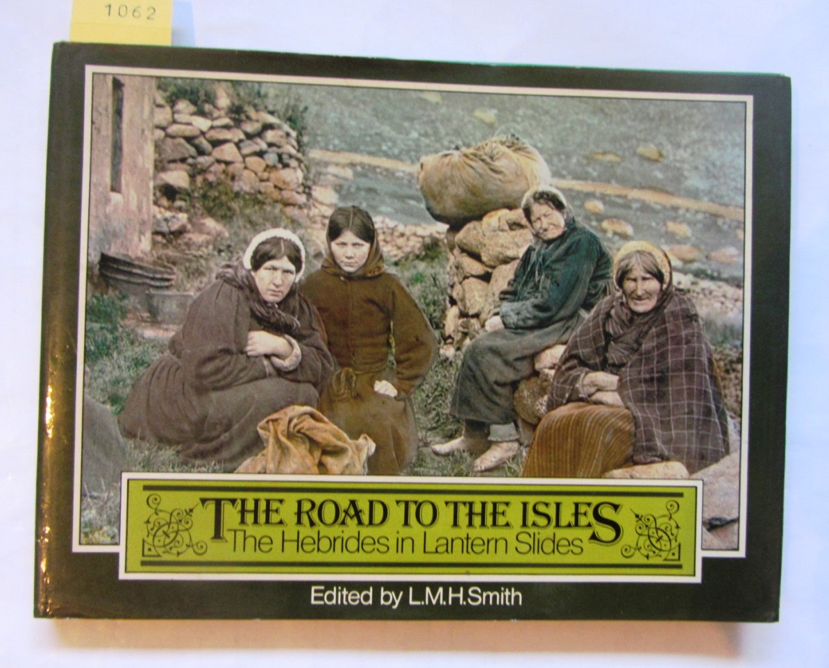 Smith, L.M.H. (Ed.):  The Road to the Isles. The Hebrides in Lantern Slides. 