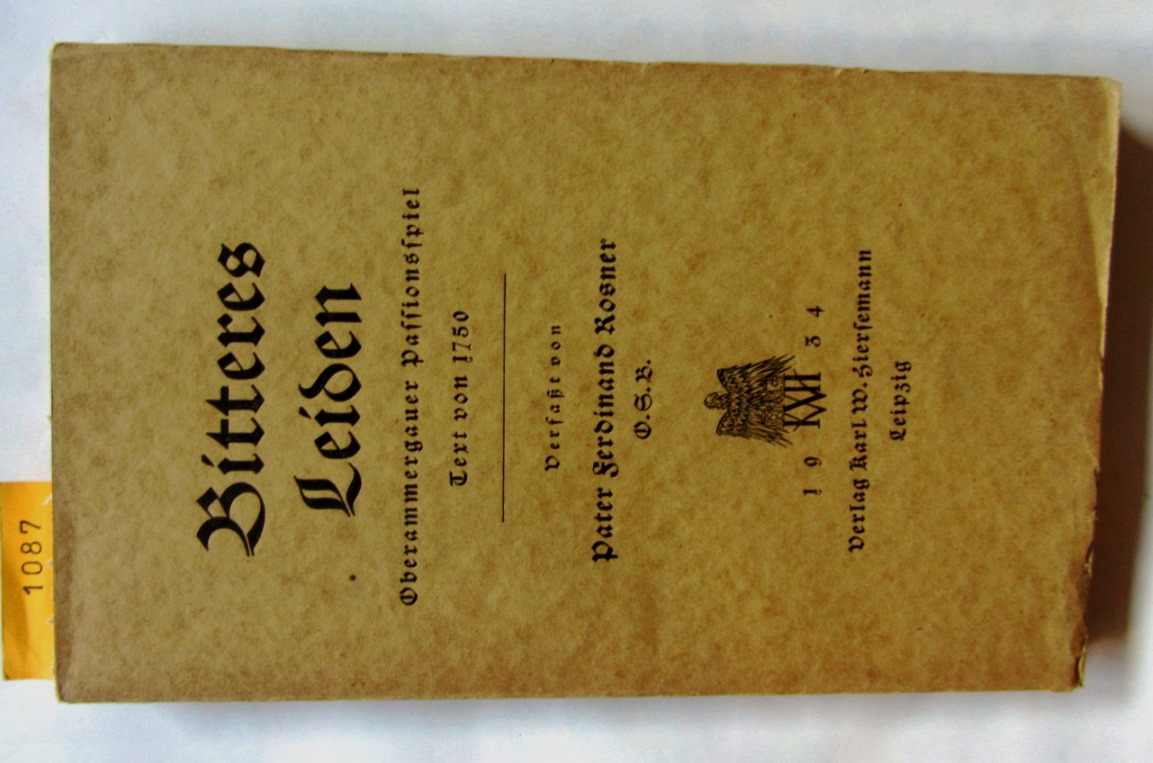 Rosner, Ferdinand:  Bitteres Leiden. Oberammergauer Passionsspiel. Text von 1750.  Hrsg. von Otto Mausser. 