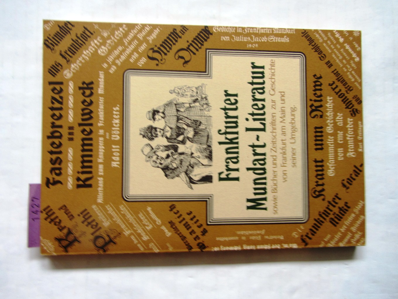   Frankfurter Mundart-Literatur sowie Bücher und Zeitschriften zur Geschichte von Frankfurt am Main und seiner Umgebung. Antiquariats-Katalog Nr. 14/1977-78. 