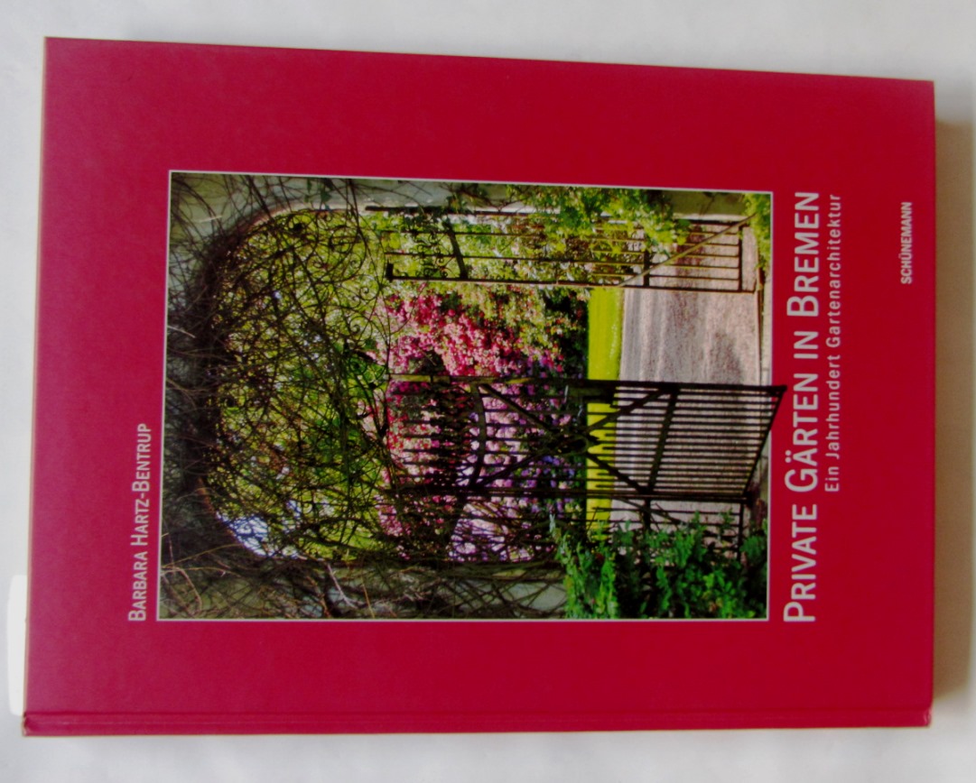 Hartz-Bentrup, Barbara:  Private Gärten in Bremen. Ein Jahrhundert Gartenarchitektur 1905 bis 2005. 