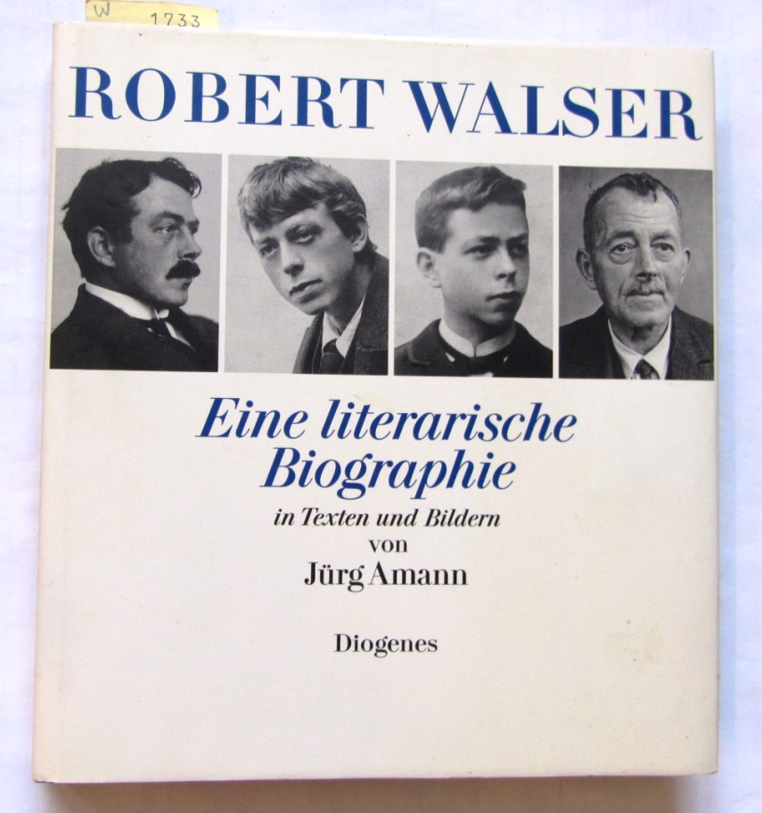 Amann, Jürg:  Robert Walser. Eine literarische Biographie in Texten und Bildern. 