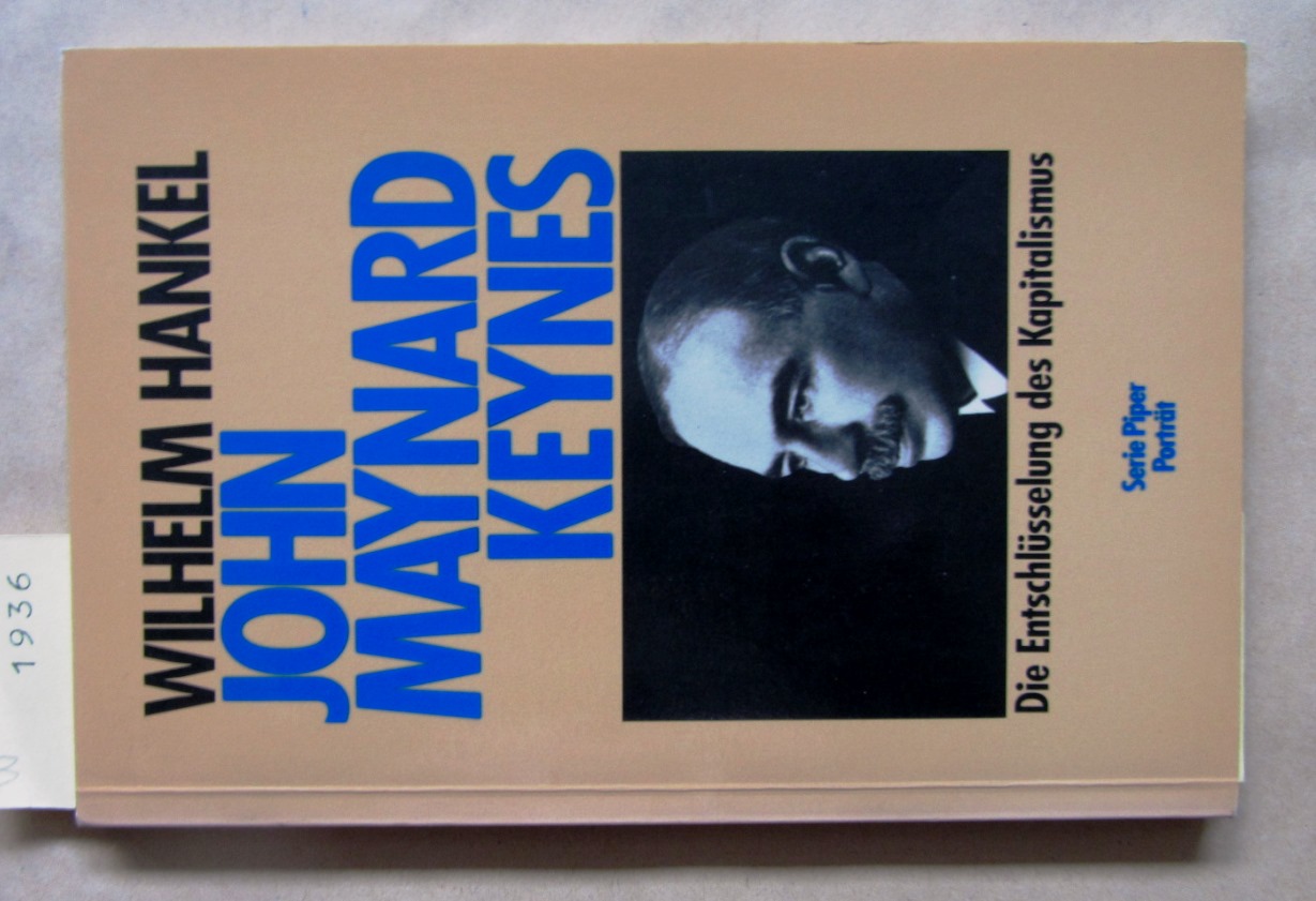 Hankel, Wilhelm:  John Maynard Keynes. Die Entschlüsselung des Kapitalismus. ("Serie Piper", 5239) 