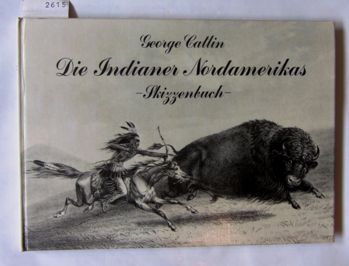 Catlin, George:  Die Indianer Nordamerikas. -Skizzenbuch-. Aus dem Amerikanischen von Ingo Rauchfuß. 