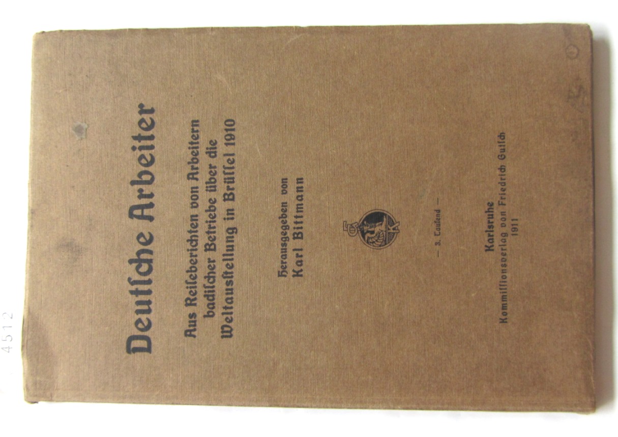 Bittmann, Karl (Hrsg.):  Deutsche Arbeiter. Aus Reiseberichten von Arbeitern badischer Betriebe über die Weltausstellung in Brüssel 1910. 