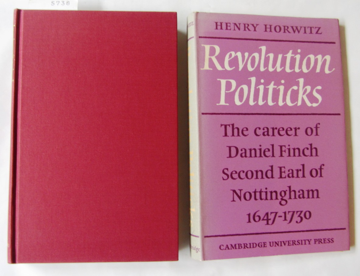 Horwitz, Henry:  Revolution Politicks. The Career of Daniel Finch Second Earl of Nottingham, 1647-1730. 