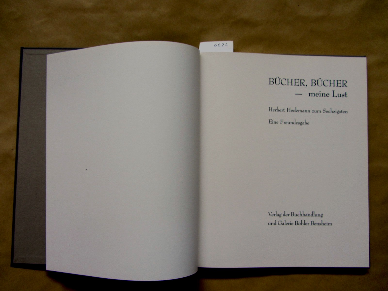  Bücher, Bücher - meine Lust. Herbert Heckmann zum Sechzigsten. Eine Freundesgabe. ("Bensheimer Druck", 3) 