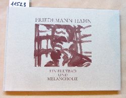 Hring, Friedhelm (Hrsg.):  Friedemann Hahn. Ein Blutbad und Melancholie. Katalog zur Ausstellung. 