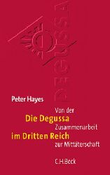 Hayes, Peter:  Die Degussa im Dritten Reich. Von der Zusammenarbeit zur Mittterschaft.  Aus dem Englischen von Anne Emmert. 