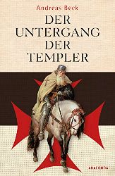 Beck, Andreas:  Der Untergang der Templer. Der grte Justizmord des Mittelalters. 