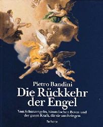 Bandini, Pietro:  Die Rckkehr der Engel. Von Schutzengeln, himmlischen Boten und der guten Kraft, die sie uns bringen. Aus dem Italienischen. 