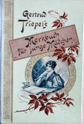 Triepel, Gertrud  (Alix Treu):  Merkbuch fr junge Mdchen. Mit zehn Gedichten fr die Mdchenwelt. 