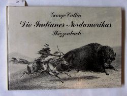 Catlin, George:  Die Indianer Nordamerikas. -Skizzenbuch-. Aus dem Amerikanischen von Ingo Rauchfu. 