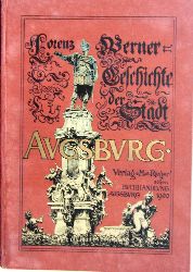 Werner, Lorenz:  Geschichte der Stadt Augsburg von der Zeit ihrer Grndung bis zur Wiederaufrichtung des deutschen Reichs. 
