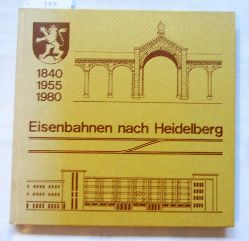 Deutsche Bundesbahn (Hrsg.):  Eisenbahnen nach Heidelberg 1840 - 1955 -1980. Jubilumsschrift. 140 Jahre Eisenbahn in Heidelberg. 25 Jahre Bahnhofsverlegung. 25 Jahre elektrischer Zugbetrieb (Stuttgart-) Bruchsal-Heidelberg. 