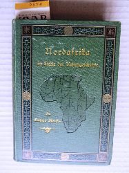 Diercks, Gustav:  Nordafrika im Lichte der Kulturgeschichte. In gemeinverstndlicher Darstellung. 
