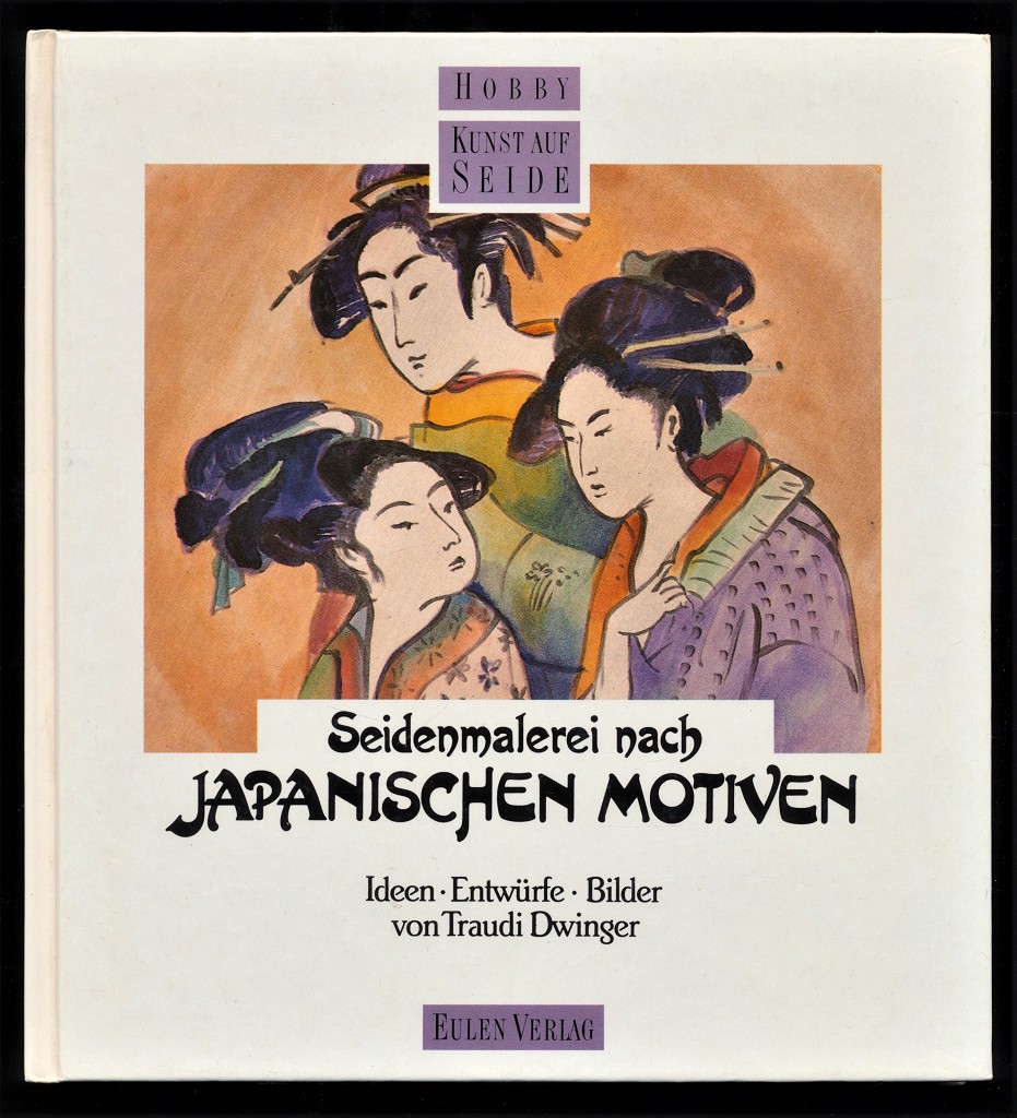 Dwinger, Traudi:  Seidenmalerei nach japanischen Motiven : Ideen, Entwürfe, Bilder, von Traudi Dwinger. Hobby Kunst auf Seide. 