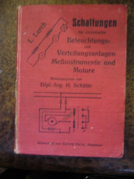 L.Lerch. Hg. Dipl.Ing.H.Schütte. Schaltungen Für Elektrische Beleuchtungs- Und Verteilungsanlagen, Messinstrumente Und Motore.
