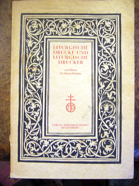 Dr. Hans Bohatta. Liturgische Drucke und Liturgische Drucker. Festschrift Zum 100jährigen Jubiläum des Verlags Friedrich Pustet Regensburg.