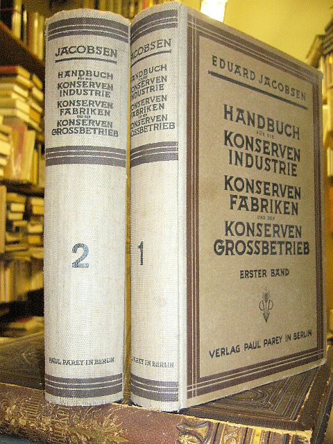 Eduard Jacobsen. Handbuch Für Die Konserven-Industrie, Konserven-Fabriken Und Der Konserven-Großbetrieb. 2 Bde.